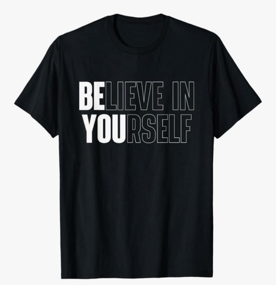 BELIEVE IN YOURSELF T SHIRT
