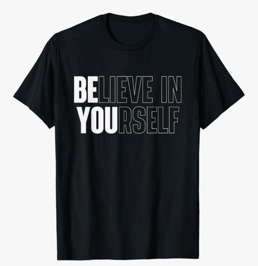 BELIEVE IN YOURSELF T SHIRT